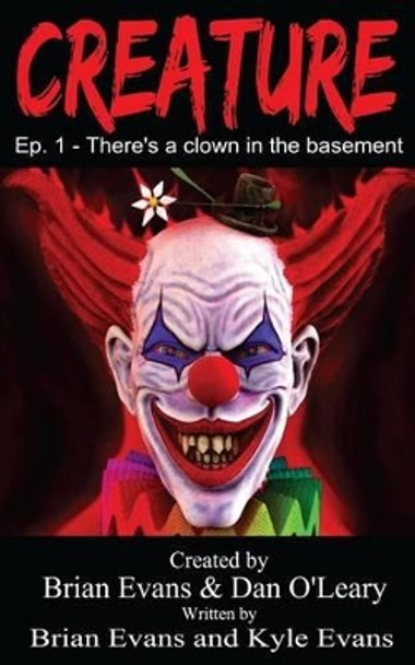 Creature - Episode 1: There's a Clown in the Basement MR Brian Evans 9781537464978