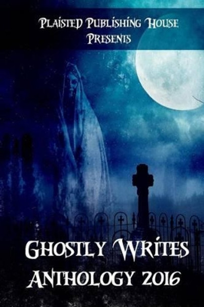 Ghostly Writes Anthology 2016 Neil D Newton 9781539775904