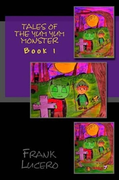 Tales of the Yum Yum Monster by Frank Lucero