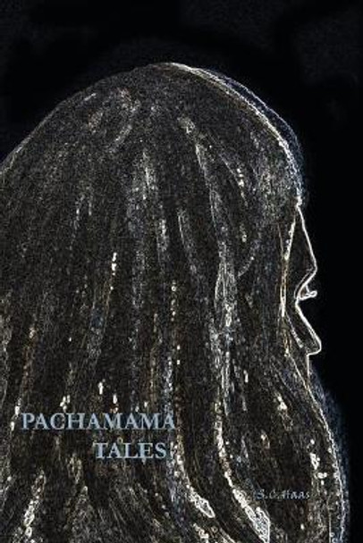 Pachamama Tales Stephanie C Haas 9781539873372