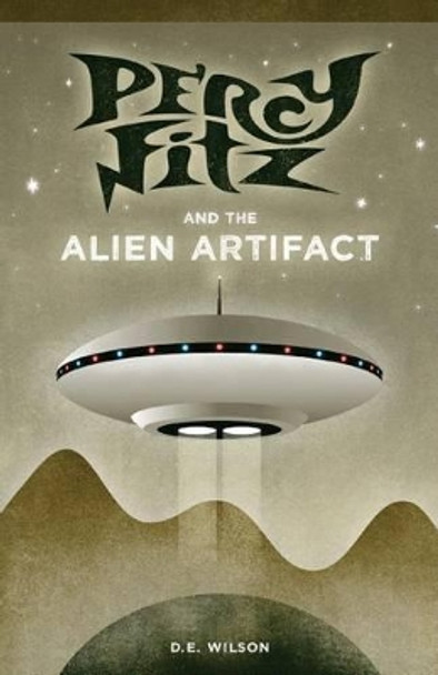 Percy Fitz and the Alien Artifact by D E Wilson