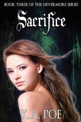 Sacrifice (Nevermore, Book 3) by K a Poe