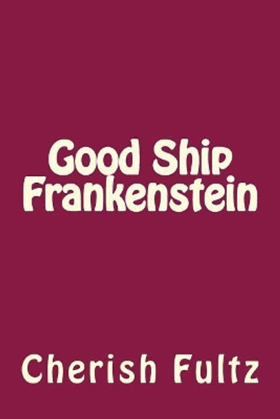 Good Ship Frankenstein by Cherish Fultz