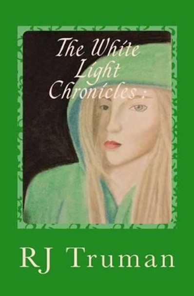 The White Light Chronicles: Rowena - Forever Green Rj Truman 9781519557537 The White Light Chronicles: Rowena - Forever Green Rj Truman 9781519557537