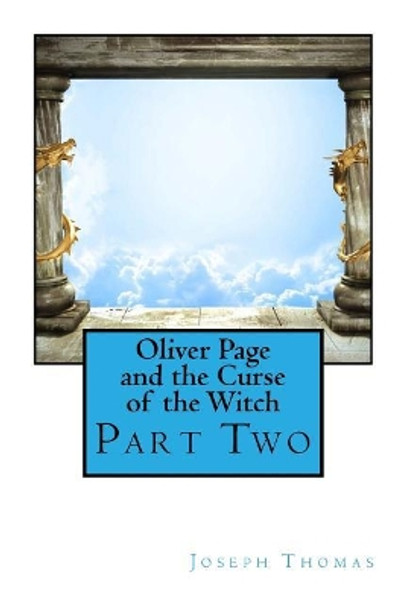 Oliver Page and the Curse of the Witch: Part Two Joseph Thomas 9781544221441