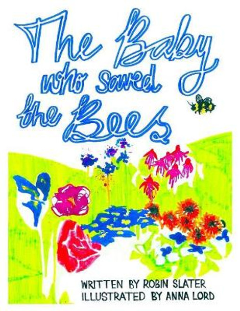 The Baby Who Saved The Bees by Robin Alexander Slater