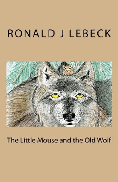The Little Mouse and the Old Wolf by Ronald J Lebeck