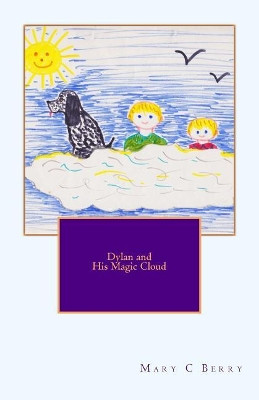 Dylan and His Magic Cloud by Mrs Mary C Berry