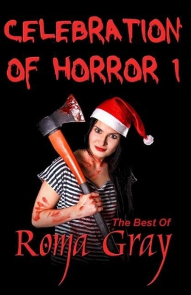 Celebration of Horror - Book 1: The Best of Roma Gray Roma Gray 9781548371319