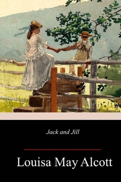 Jack and Jill Louisa May Alcott 9781717273017
