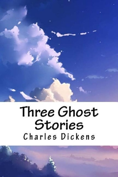 Three Ghost Stories Charles Dickens 9781718647145