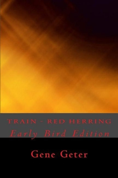 Train - Red Herring (Early Bird Edition) Gene Geter 9781720354772