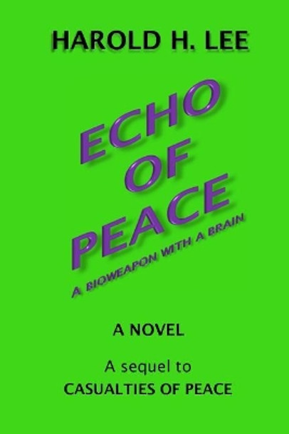 Echo of Peace: A sequel to Casualties of Peace Harold H Lee 9781720939375