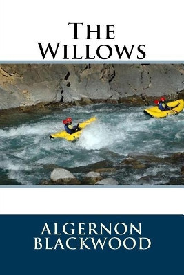 The Willows Algernon Blackwood 9781721225774