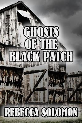 Ghosts Of The Black Patch by Rebecca Solomon