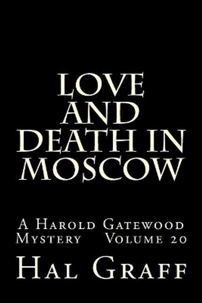 Love and Death in Moscow: A Harold Gatewood Mystery Volume 20 Hal Graff 9781974354962
