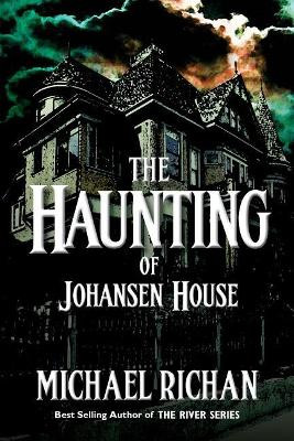 The Haunting of Johansen House by Michael Richan