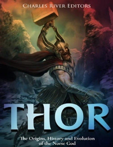 Thor: The Origins, History and Evolution of the Norse God Jesse Harasta 9781979636223