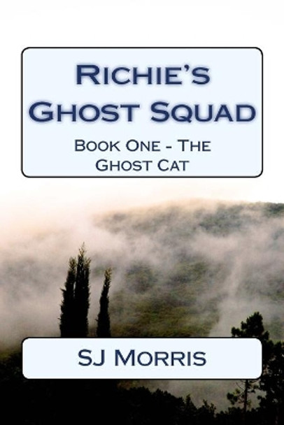 Richie's Ghost Squad: Book One - The Ghost Cat Sj Morris 9781981577477