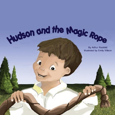 Hudson and the Magic Rope by Arthur Raisfeld