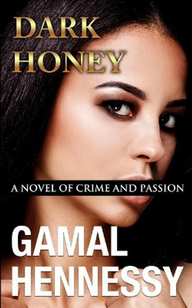 Dark Honey: A Novel of Crime and Passion Gamal Hennessy 9781984337191