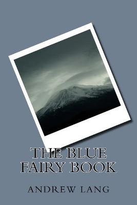 The Blue Fairy Book Andrew Lang (Senior Lecturer in Law, London School of Economics) 9781983783395