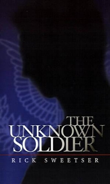 The Unknown Soldier Rick Sweetser 9780759641259