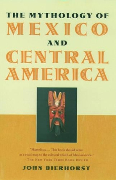 The Mythology of Mexico and Central America John Bierhorst 9780195146202