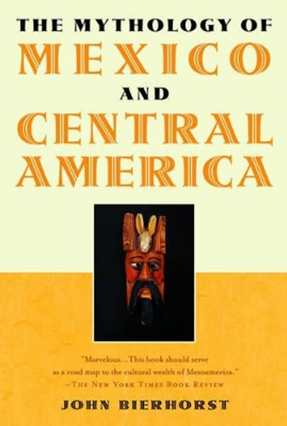 The Mythology of Mexico and Central America John Bierhorst 9780195146219