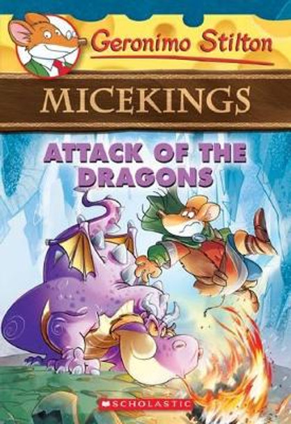 Attack of the Dragons (Geronimo Stilton Micekings #1) Geronimo Stilton 9780545872386