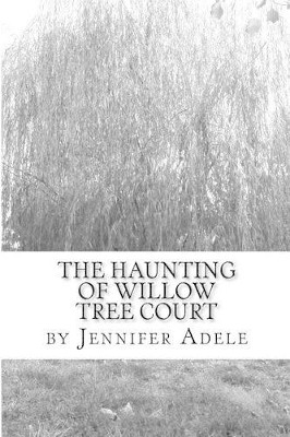 The Haunting of Willow Tree Court by Jennifer Adele