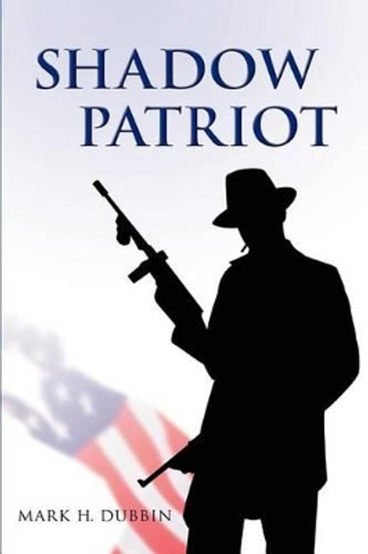 Shadow Patriot by Mark H Dubbin Shadow Patriot by Mark H Dubbin