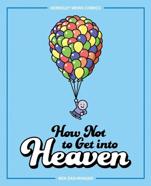 How Not to Get into Heaven by Ben Zaehringer