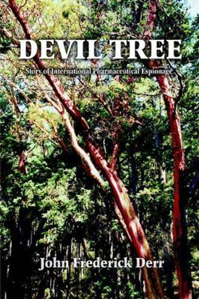 Devil Tree: Story of International Pharmaceutical Espionage John Frederick Derr 9780595357031