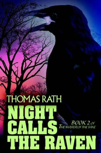 Night Calls the Raven: Book 2 of The Master of the Tane Thomas Rath 9780595368334