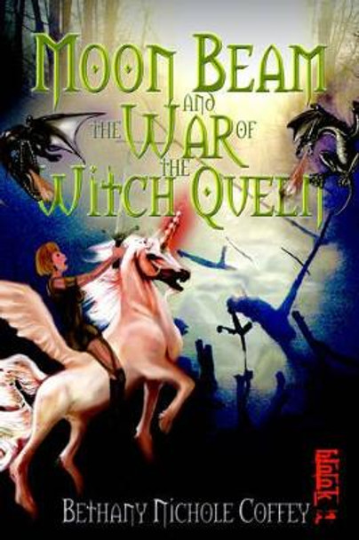 Moon Beam and the War of the Witch Queen by Bethany Nichole Coffey