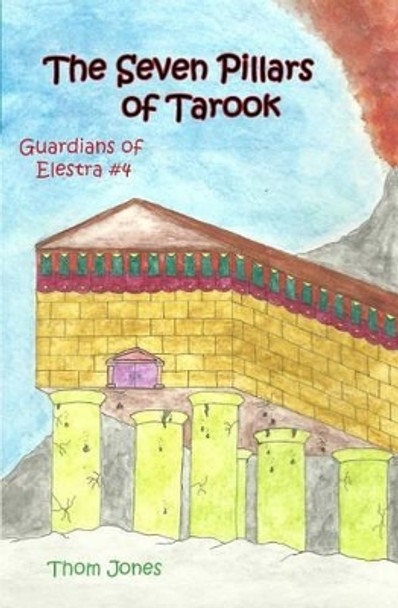 The Seven Pillars of Tarook: The Guardians of Elestra Linda Jones (Emeritus California State University Northridge) 9780615511788
