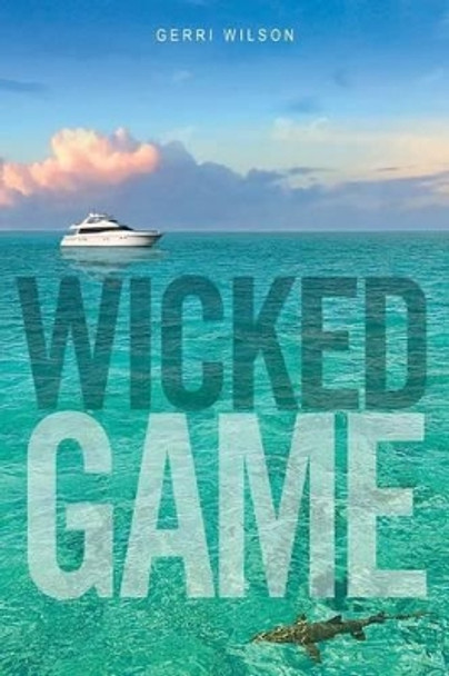 Wicked Game A Novel Gerri Wilson 9780615609355