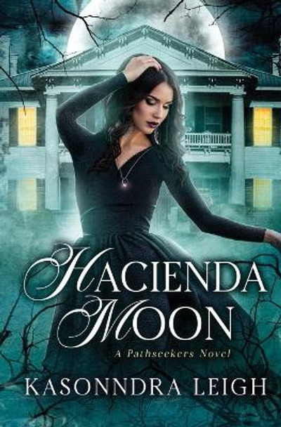 Hacienda Moon: The Path Seekers Kasonndra Leigh 9780615668239