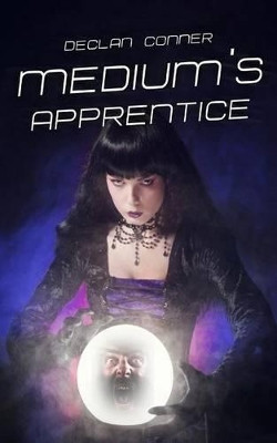 Medium's Apprentice by Declan Conner