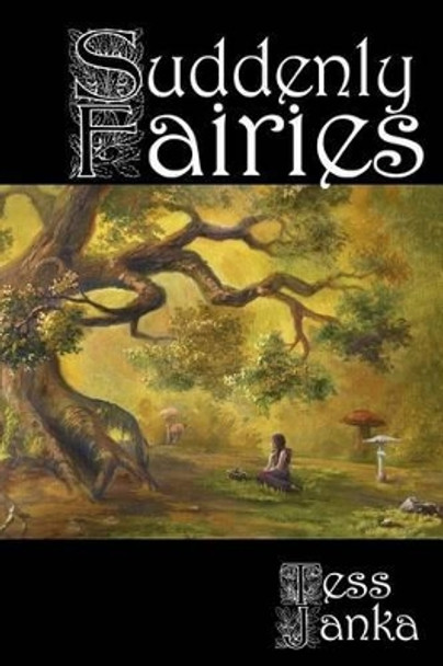 Suddenly Fairies by Tess L Janka Suddenly Fairies by Tess L Janka