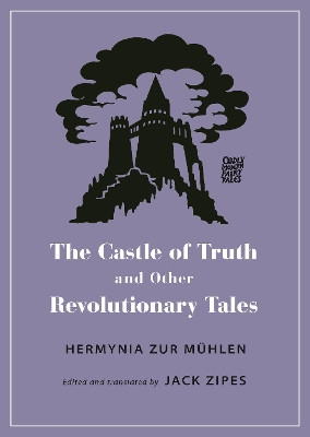 The Castle of Truth and Other Revolutionary Tales by Hermynia Zur Muhlen