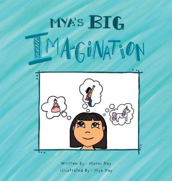 Mya's Big Imagination Marni Kay 9781525586927