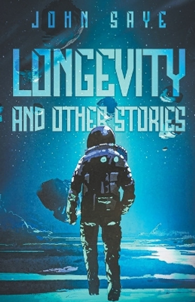 Longevity and Other Stories John Saye 9798215500736