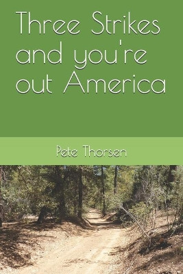 Three Strikes and you're out America by Pete Thorsen