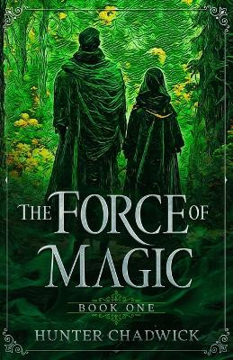 The Force of Magic by Hunter Chadwick