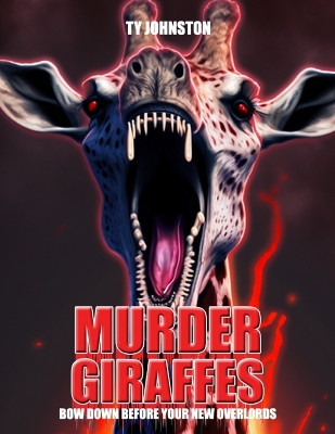 Murder Giraffes by Ty Johnston