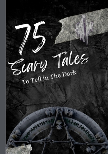 75 Scary Tales to Tell in The Dark: Paranormal Stories for Adults Rohit Sharma 9798815542310