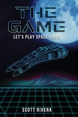 The Game: Let's play space ships Scott Rivera 9798887751696