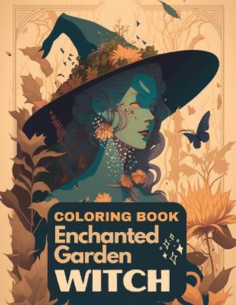 Enchanted Garden Witch Coloring Book: A Coloring Book for Adults to Explore the World of Witches Beto Designs 9798377823605